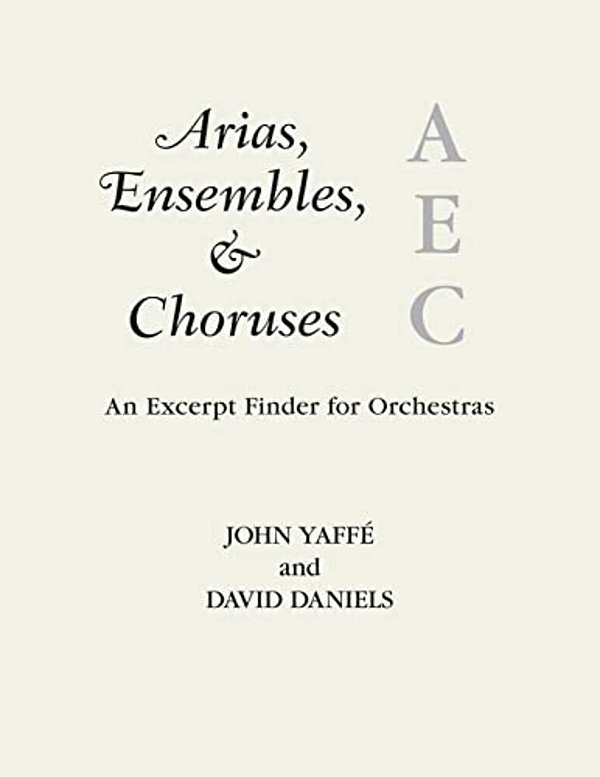 Arias, Ensembles, & Choruses: An Excerpt Finder For Orchestras-..