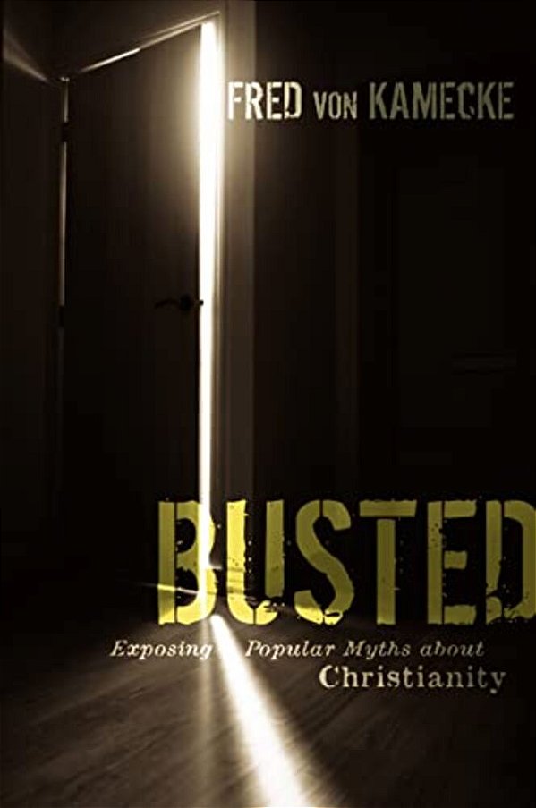 Busted: Exposing Popular Myths About Christianity-..