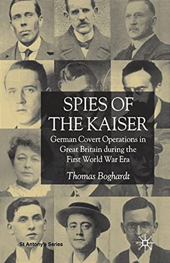 Spies Of The Kaiser: German Covert Operations In Great Britain During The First World War Era-..