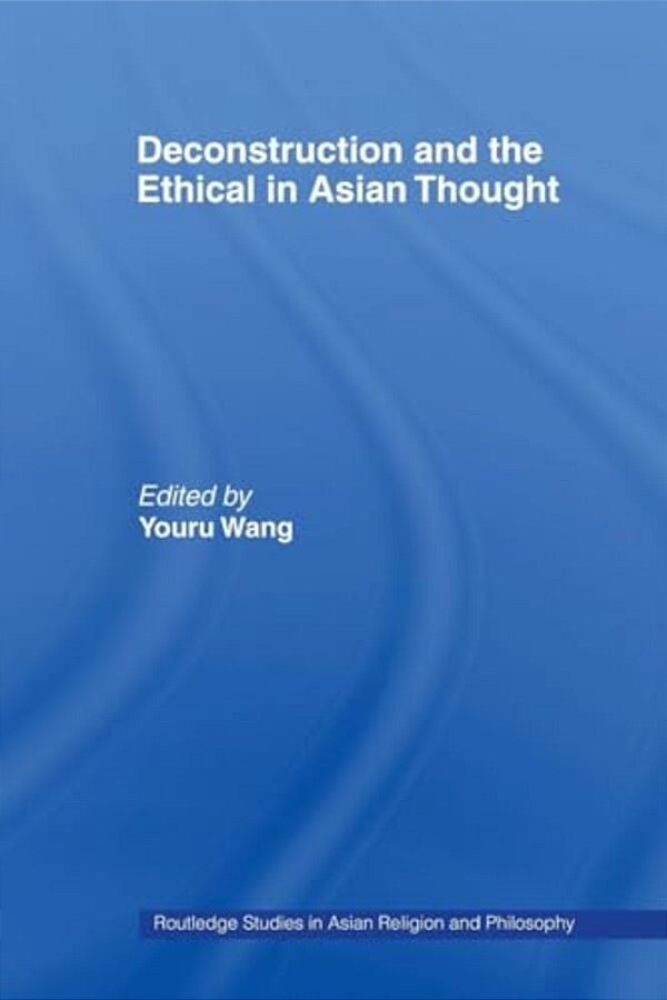 Deconstruction And The Ethical In Asian Thought-..