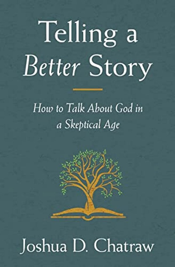 Telling A Better Story: How To Talk About God In A Skeptical Age-..