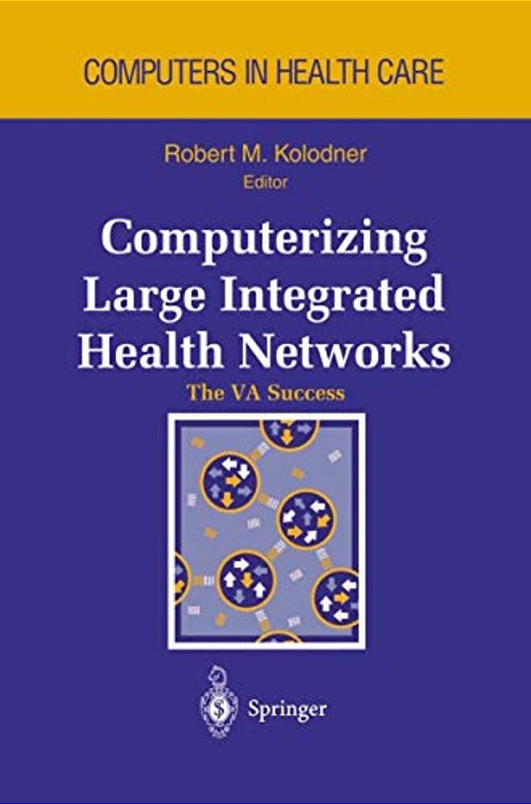Computerizing Large Integrated Health Networks: The Va Success-..