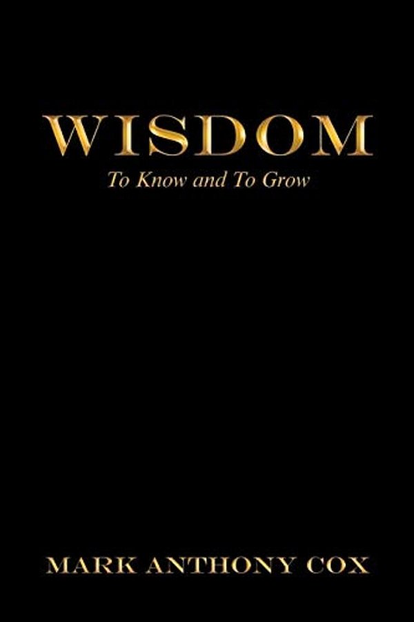 Wisdom: To Know And To Grow-..