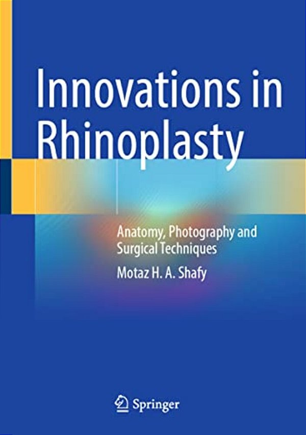 Innovations In Rhinoplasty: Anatomy, Photography And Surgical Techniques-..