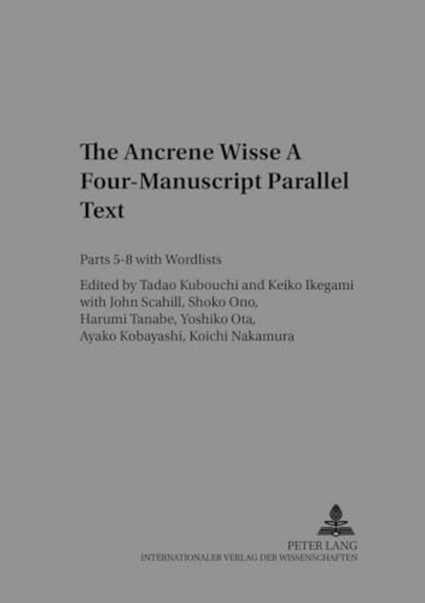 The Ancrene Wisse- A Four-Manuscript Parallel Text: Parts 5-8 With Wordlists-..