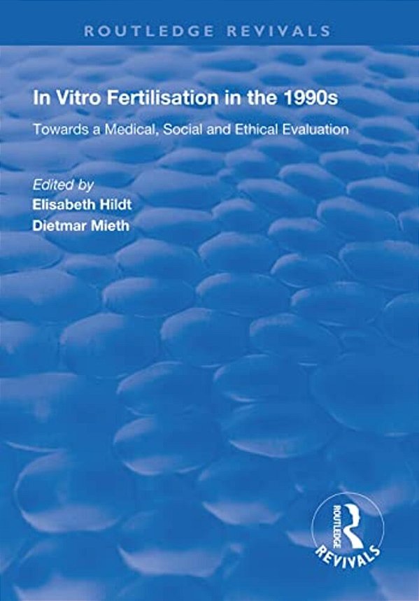In Vitro Fertilisation In The 1990S: Towards A Medical, Social And Ethical Evaluation-..