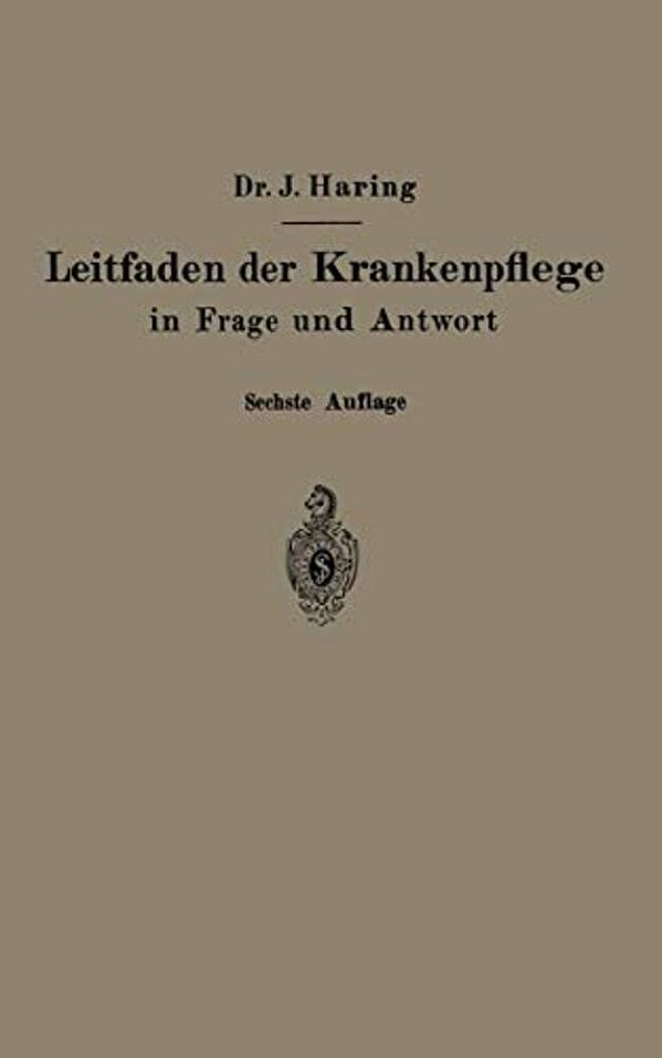 Leitfaden Der Krankenpflege In Frage Und Antwort: Für Krankenpflegeschulen Und Schwesternhäuser-..