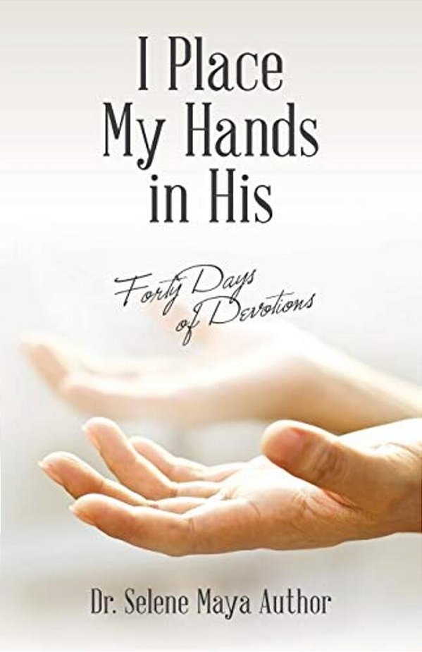 I Place My Hands In His: Forty Days Of Devotions-..