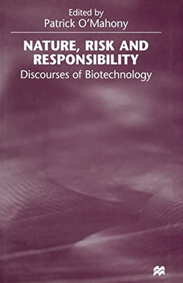 Nature, Risk And Responsibility: Discourses Of Biotechnology-..