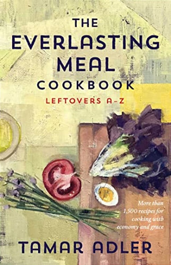 The Everlasting Meal Cookbook: Leftovers A-z-..
