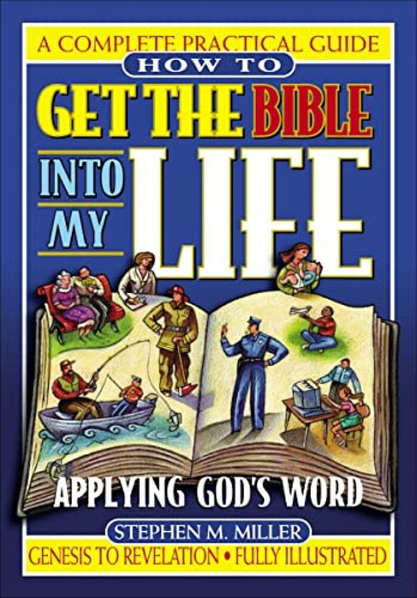 How To Get The Bible Into My Life: Putting God's Word Into Action-..