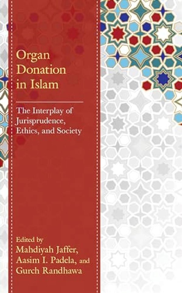 Organ Donation In Islam: The Interplay Of Jurisprudence, Ethics, And Society-..