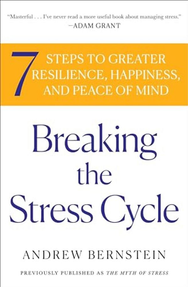 Breaking The Stress Cycle: 7 Steps To Greater Resilience, Happiness, And Peace Of Mind-..
