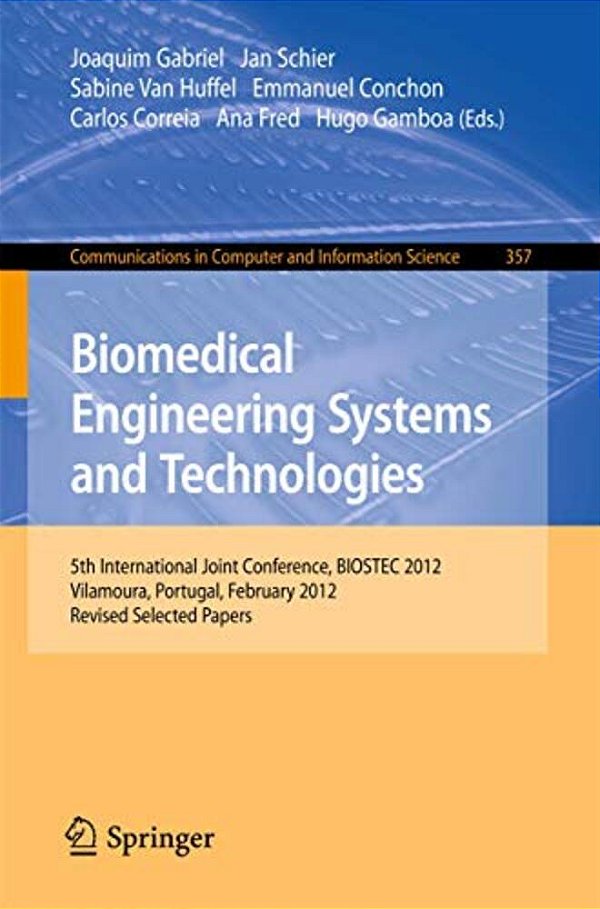 Biomedical Engineering Systems And Technologies: 5Th International Joint Conference, Biostec 2012, Vilamoura, Portugal, February 1-4, 2012, Revised Se-..