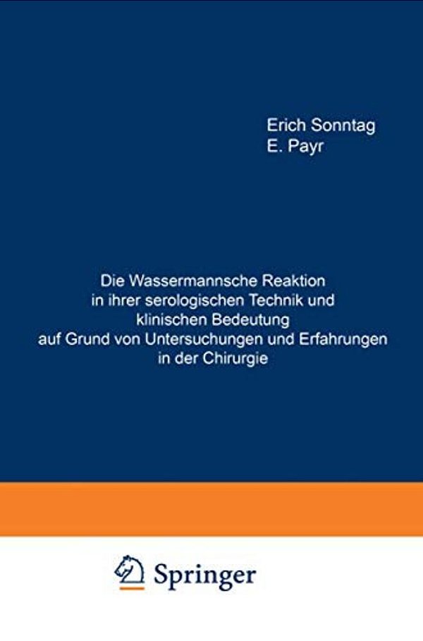 Die Wassermannsche Reaktion In Ihrer Serologischen Technik Und Klinischen Bedeutung Auf Grund Von Untersuchungen Und Erfahrungen In Der Chirurgie: Hab-..