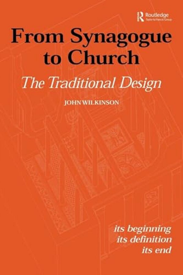 From Synagogue To Church: The Traditional Design: Its Beginning, Its Definition, Its End-..