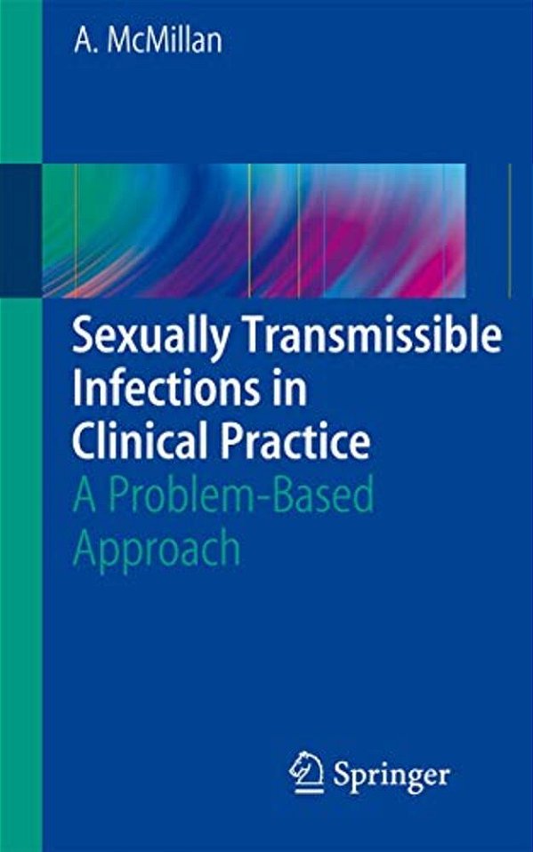 Sexually Transmissible Infections In Clinical Practice: A Problem-Based Approach-..