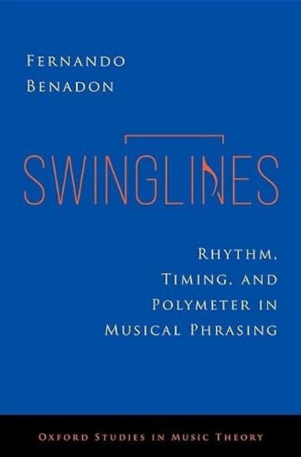 Swinglines: Rhythm, Timing, And Polymeter In Musical Phrasing-..