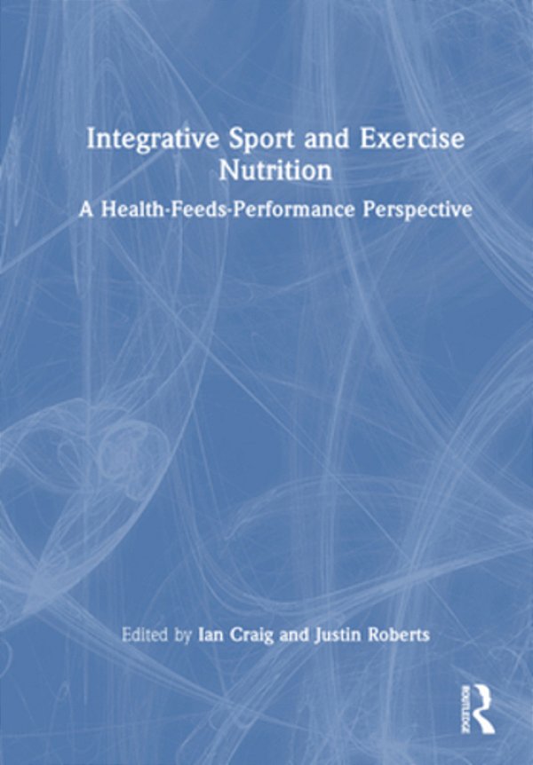 Integrative Sport And Exercise Nutrition: A Health-Feeds-performance Perspective-..