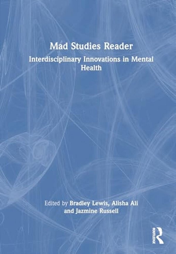 Mad Studies Reader: Interdisciplinary Innovations In Mental Health-..