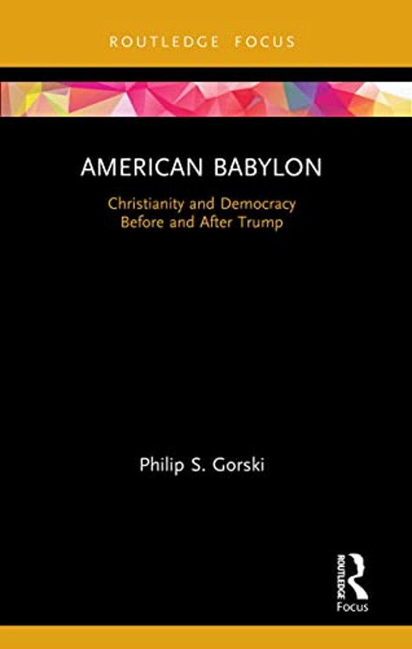 American Babylon: Christianity And Democracy Before And After Trump-..