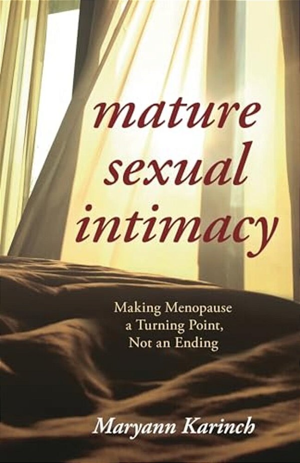 Mature Sexual Intimacy: Making Menopause A Turning Point Not An Ending-..