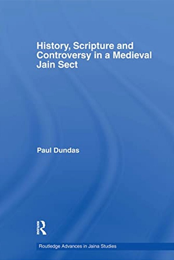 History, Scripture And Controversy In A Medieval Jain Sect-..