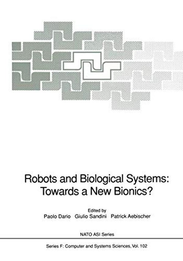 Robots And Biological Systems: Towards A New Bionics?: Proceedings Of The Nato Advanced Workshop On Robots And Biological Systems, Held At II Ciocco,-..