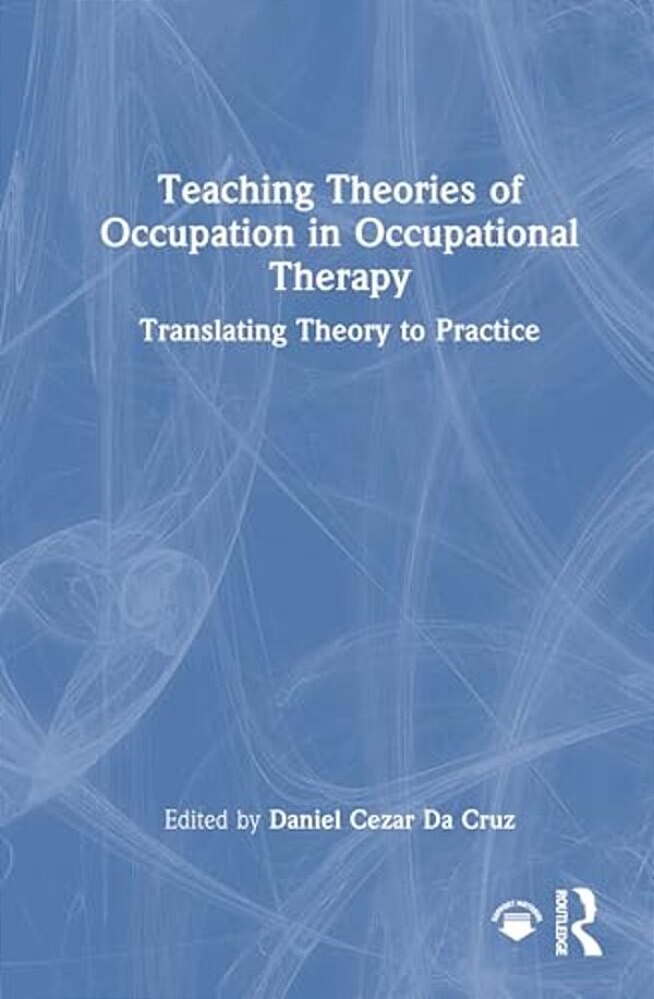 Teaching Theories Of Occupation In Occupational Therapy: Translating Theory To Practice-..
