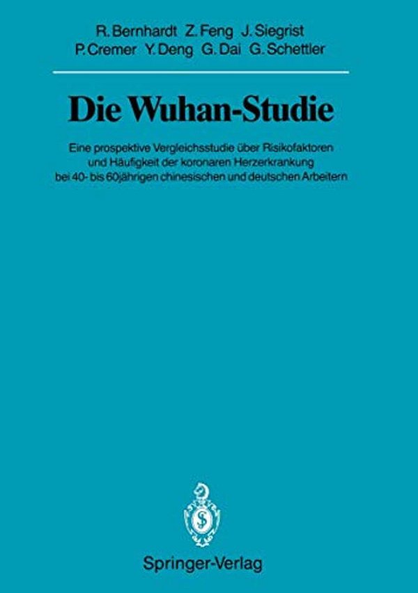Die Wuhan-Studie: Eine Prospektive Vergleichsstudie Über Risikofaktoren Und Häufigkeit Der Koronaren Herzerkrankung Bei 40- Bis 60Jährigen Chinesische-..