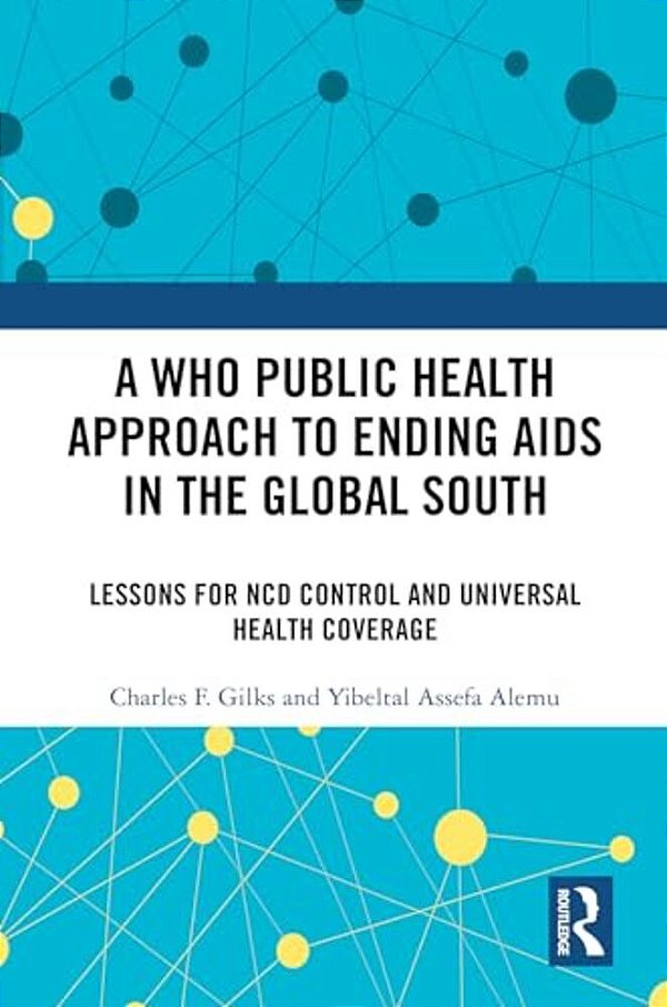 A Who Public Health Approach To Ending Aids In The Global South: Lessons For Ncd Control And Universal Health Coverage-..