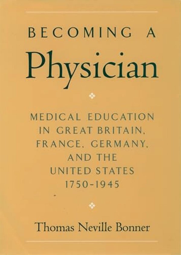 Becoming A Physician: Medical Education In Great Britain, France, Germany, And The United States, 1750-1945-..