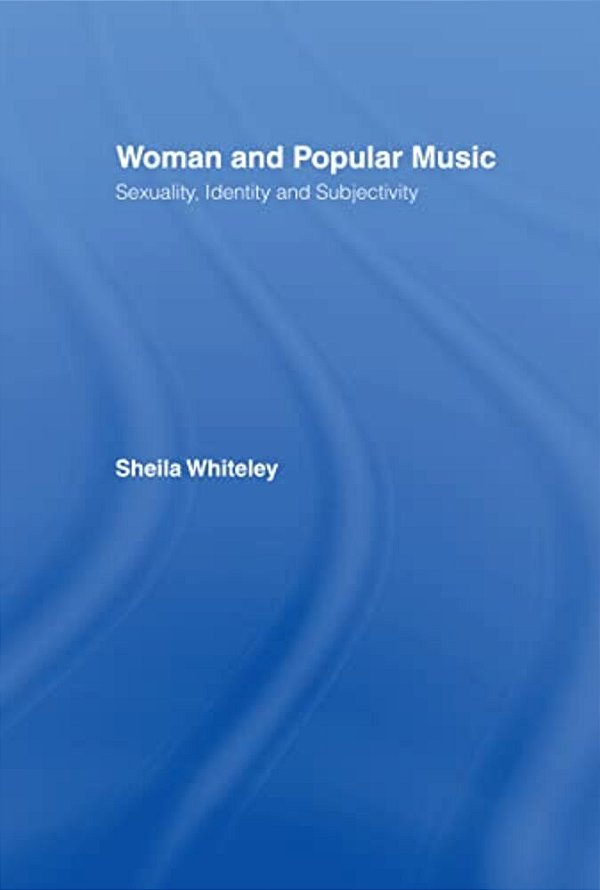 Women And Popular Music: Sexuality, Identity And Subjectivity-..