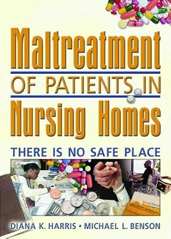 Maltreatment Of Patients In Nursing Homes: There Is No Safe Place-..