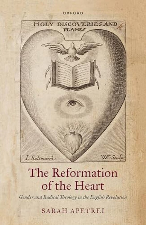 The Reformation Of The Heart: Gender And Radical Theology In The English Revolution-..