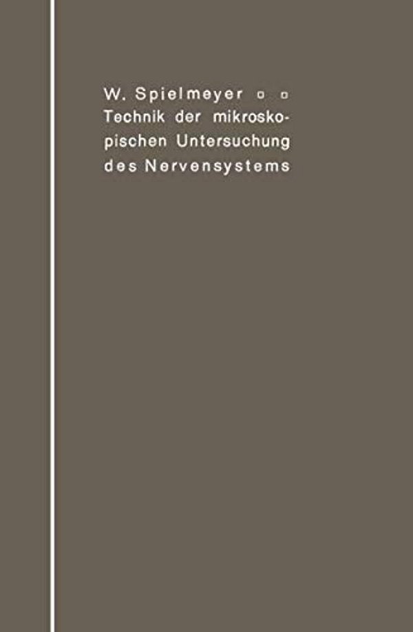 Technik Der Mikroskopischen Untersuchung Des Nervensystems-..