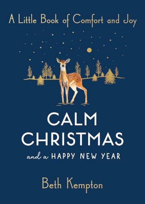 Calm Christmas And A Happy New Year: A Little Book Of Comfort And Joy-..