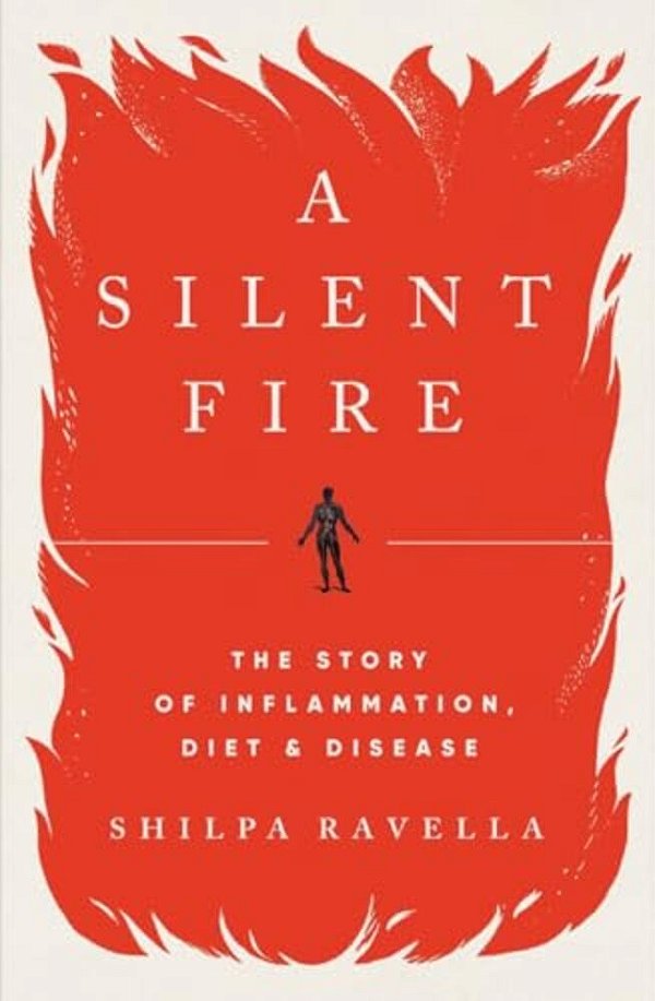A Silent Fire: The Story Of Inflammation, Diet, And Disease-..