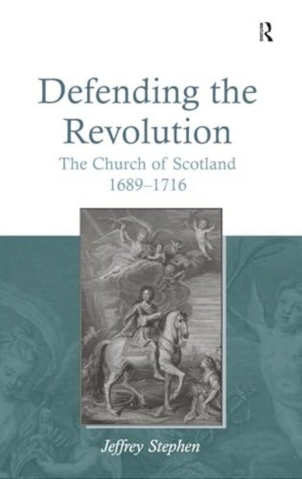 Defending The Revolution: The Church Of Scotland 1689?1716-..