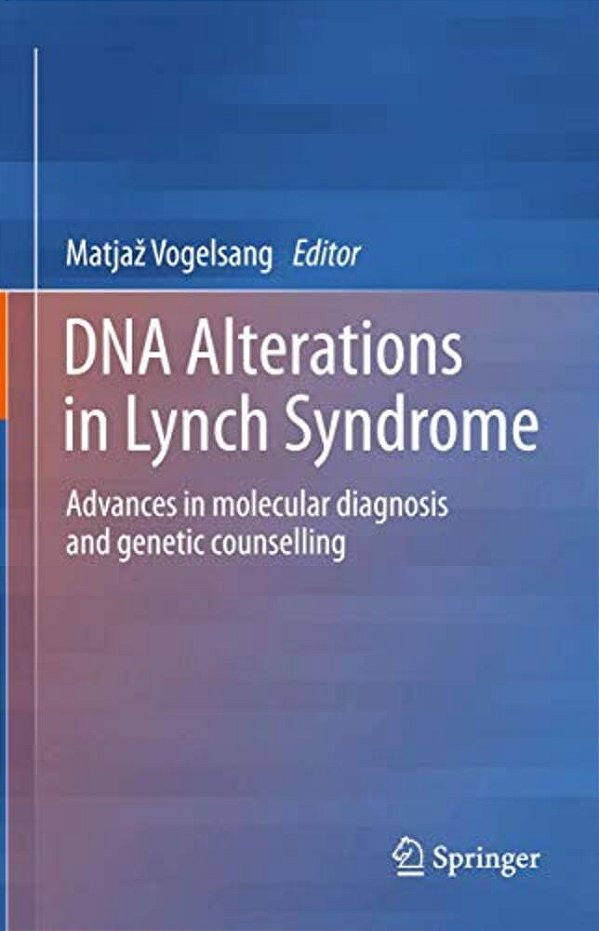 Dna Alterations In Lynch Syndrome: Advances In Molecular Diagnosis And Genetic Counselling-..