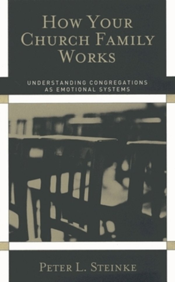 How Your Church Family Works: Understanding Congregations As Emotional Systems-..