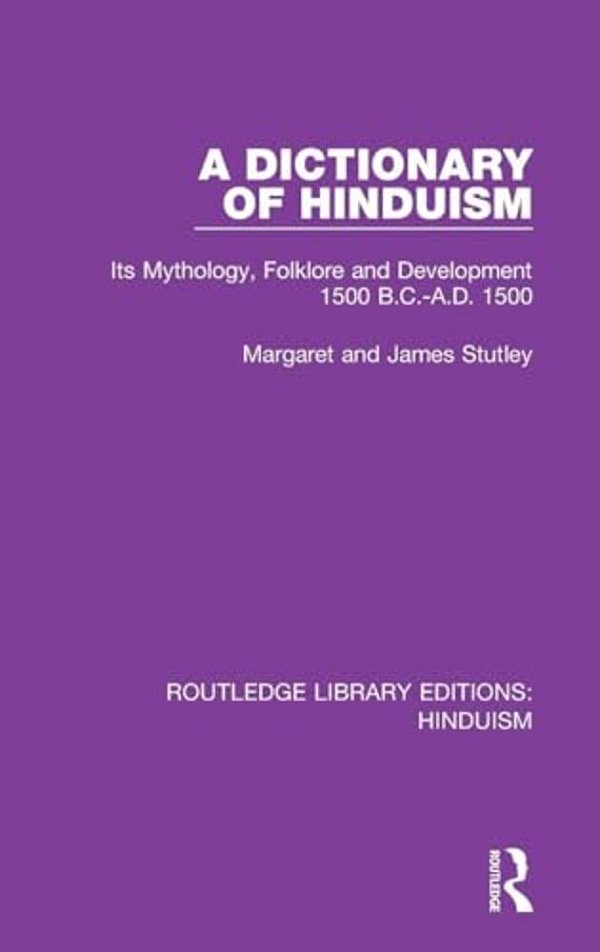 A Dictionary Of Hinduism: Its Mythology, Folklore And Development 1500 B. C.-A. D. 1500-..