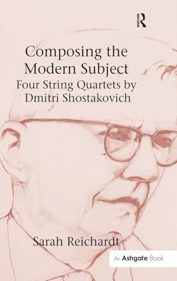Composing The Modern Subject: Four String Quartets By Dmitri Shostakovich-..