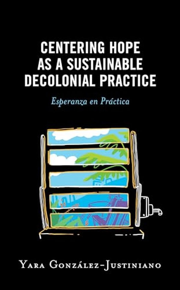 Centering Hope As A Sustainable Decolonial Practice: Esperanza En Práctica-..
