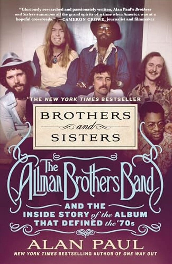 Brothers And Sisters: The Allman Brothers Band And The Inside Story Of The Album That Defined The '70S-..