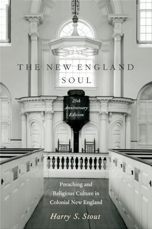 The New England Soul: Preaching And Religious Culture In Colonial New England-..