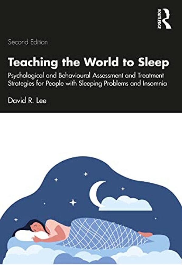 Teaching The World To Sleep: Psychological And Behavioural Assessment And Treatment Strategies For People With Sleeping Problems And Insomnia-..