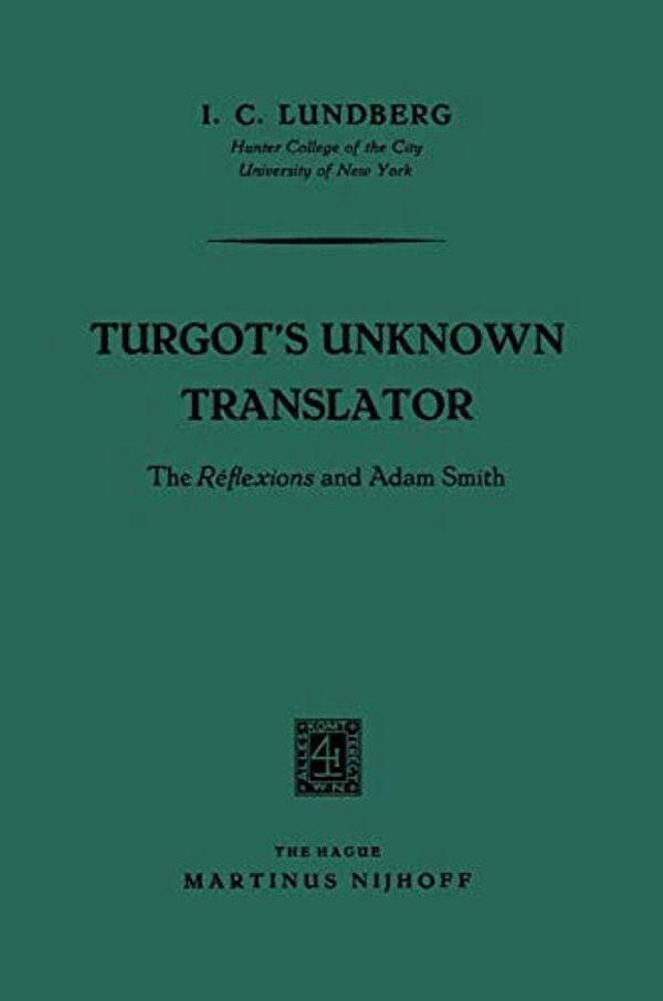 Turgot's Unknown Translator: The Réflexions And Adam Smith-..