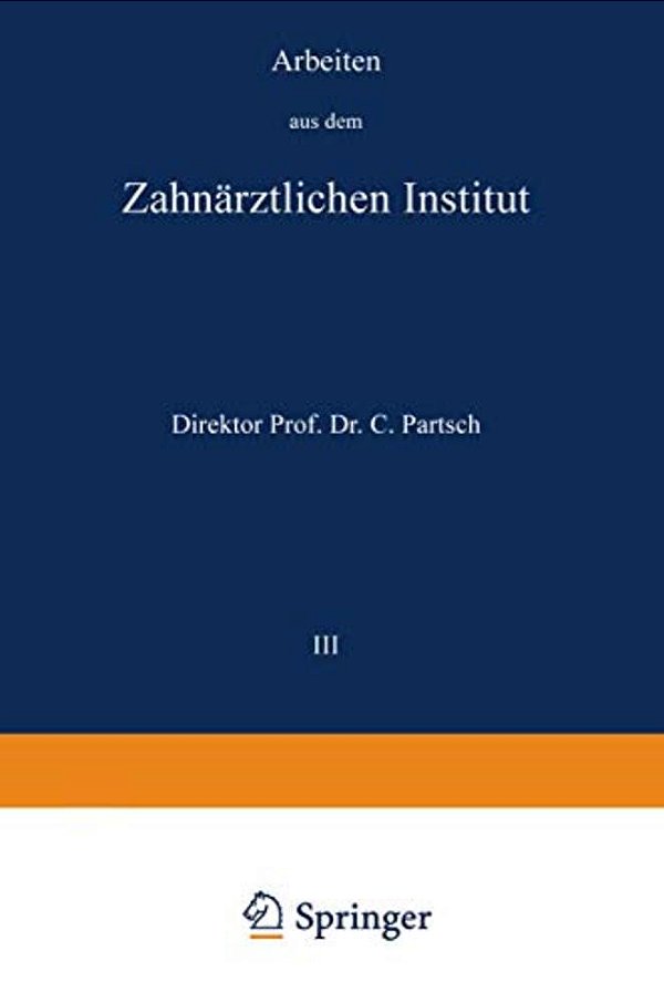 Arbeiten Aus Dem Zahnärztlichen Institut Der Universität Breslau: III. Band-..
