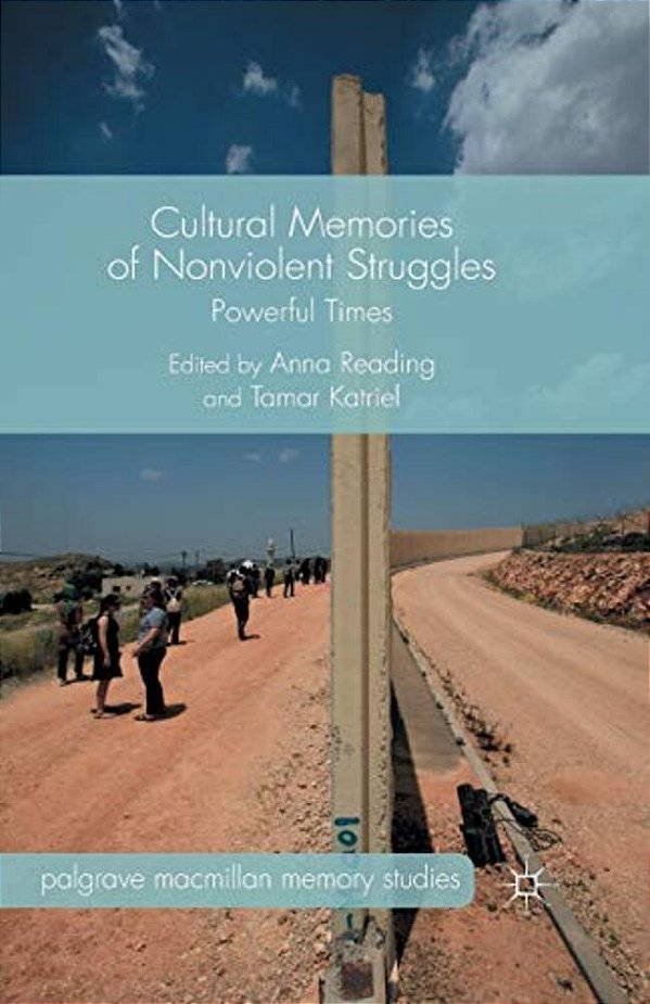 Cultural Memories Of Nonviolent Struggles: Powerful Times-..